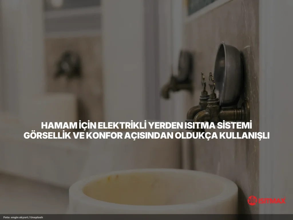 hamam icin elektrikli yerden isitma sistemi kullanmanin faydalari content 0