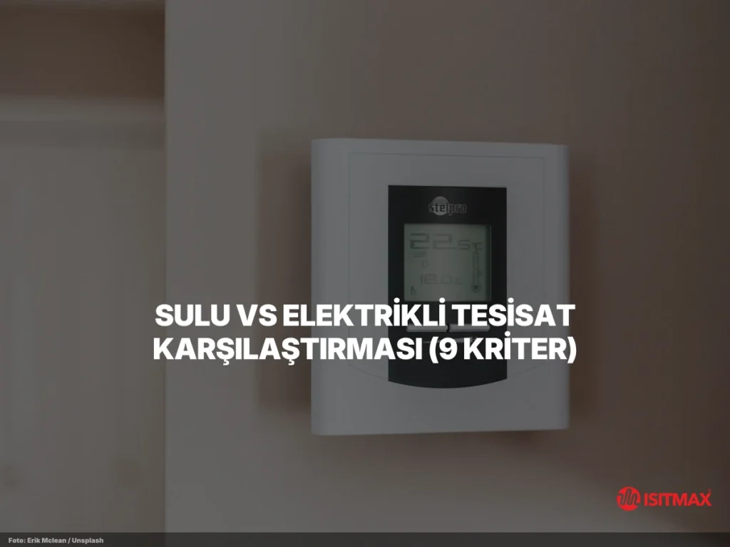 Sulu vs Elektrikli Tesisat Karşılaştırması (9 Kriter)